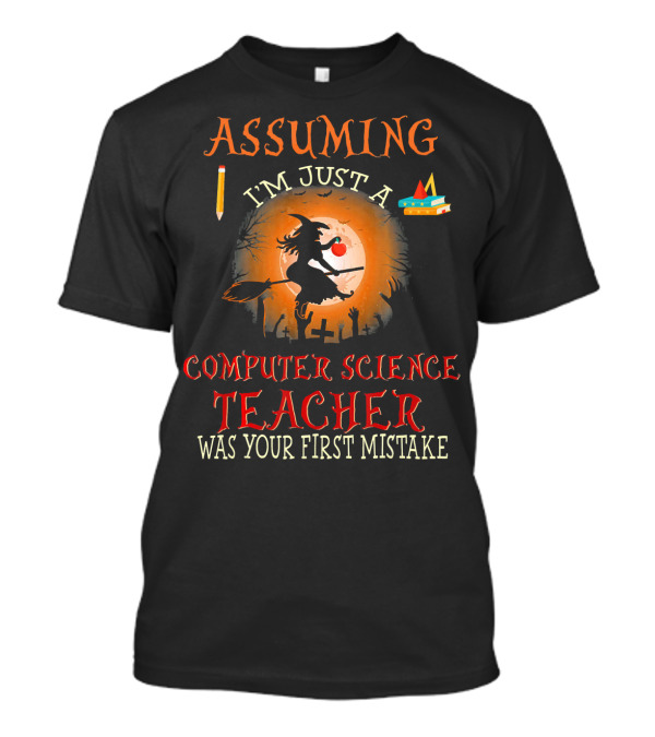 Assuming I'm Just A Computer Science Teacher Witch-Themed Halloween T-Shirt