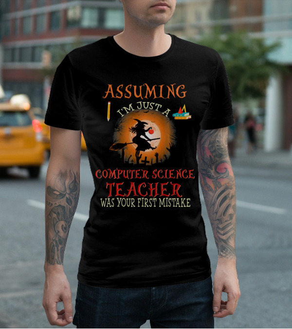 Assuming I'm Just A Computer Science Teacher Witch-Themed Halloween T-Shirt