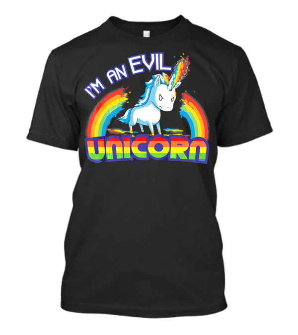I'm An Evil Unicorn With Rainbow Horn And Fiery Mane T-Shirt