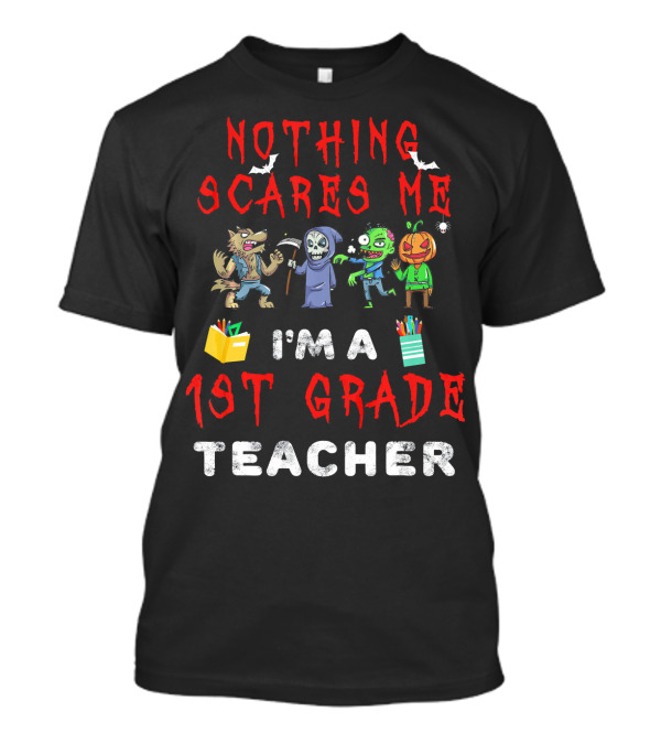 Nothing Scares Me I'm A 1st Grade Teacher Halloween Monster T-Shirt