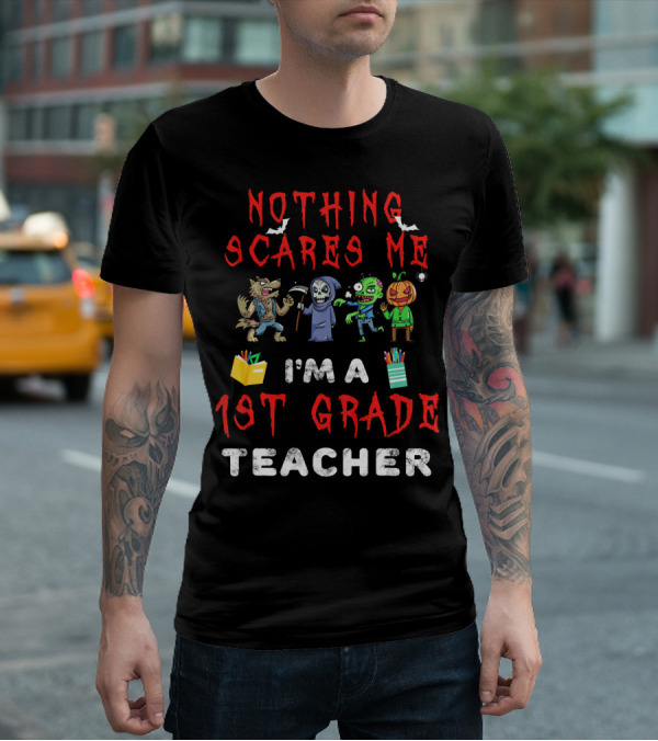 Nothing Scares Me I'm A 1st Grade Teacher Halloween Monster T-Shirt