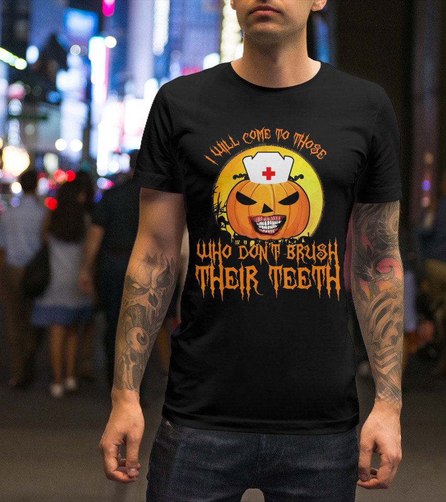Halloween Dental Nurse I Will Come To Those Who Don't Brush Their Teeth T-Shirt