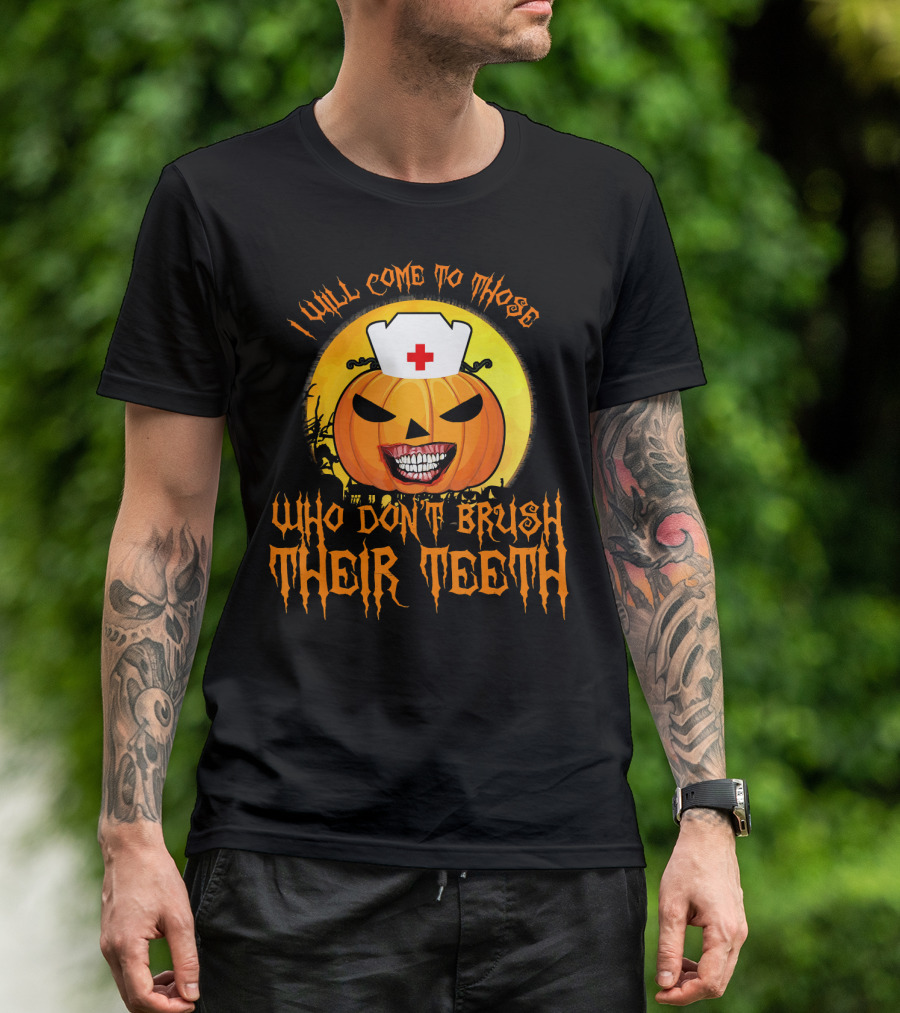 Halloween Dental Nurse I Will Come To Those Who Don't Brush Their Teeth T-Shirt