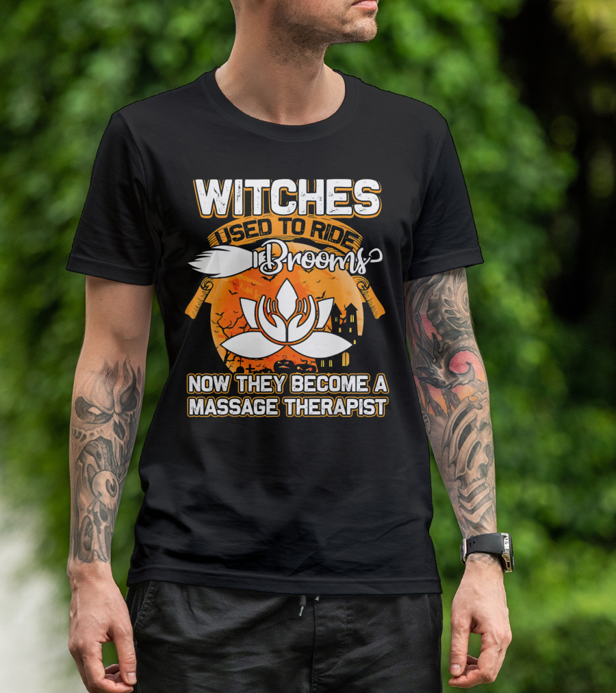 Witches Used To Ride Brooms Now They Become A Massage Therapist T-Shirt