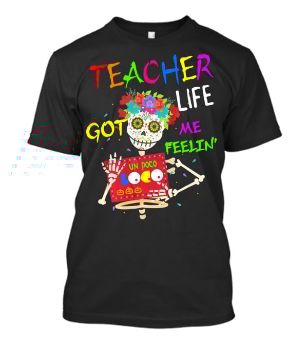 Teacher Life Got Me Feelin' Un Poco Loco Skeleton T-Shirt