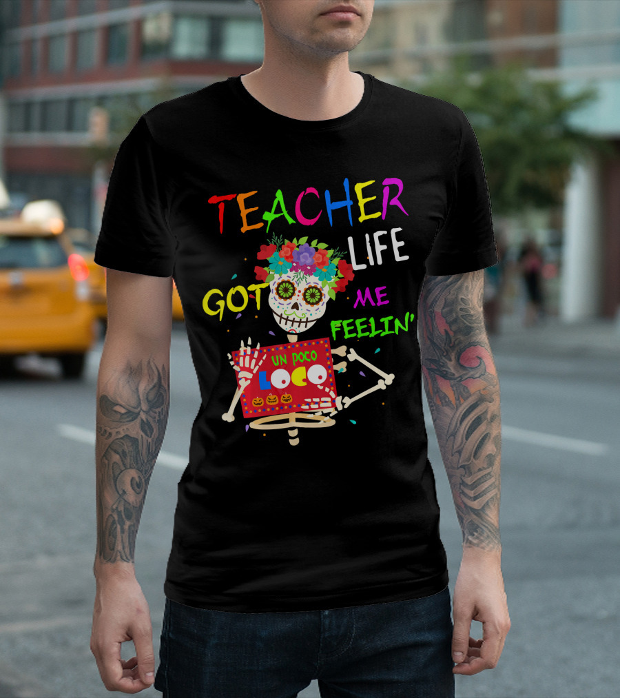 Teacher Life Got Me Feelin' Un Poco Loco Skeleton T-Shirt