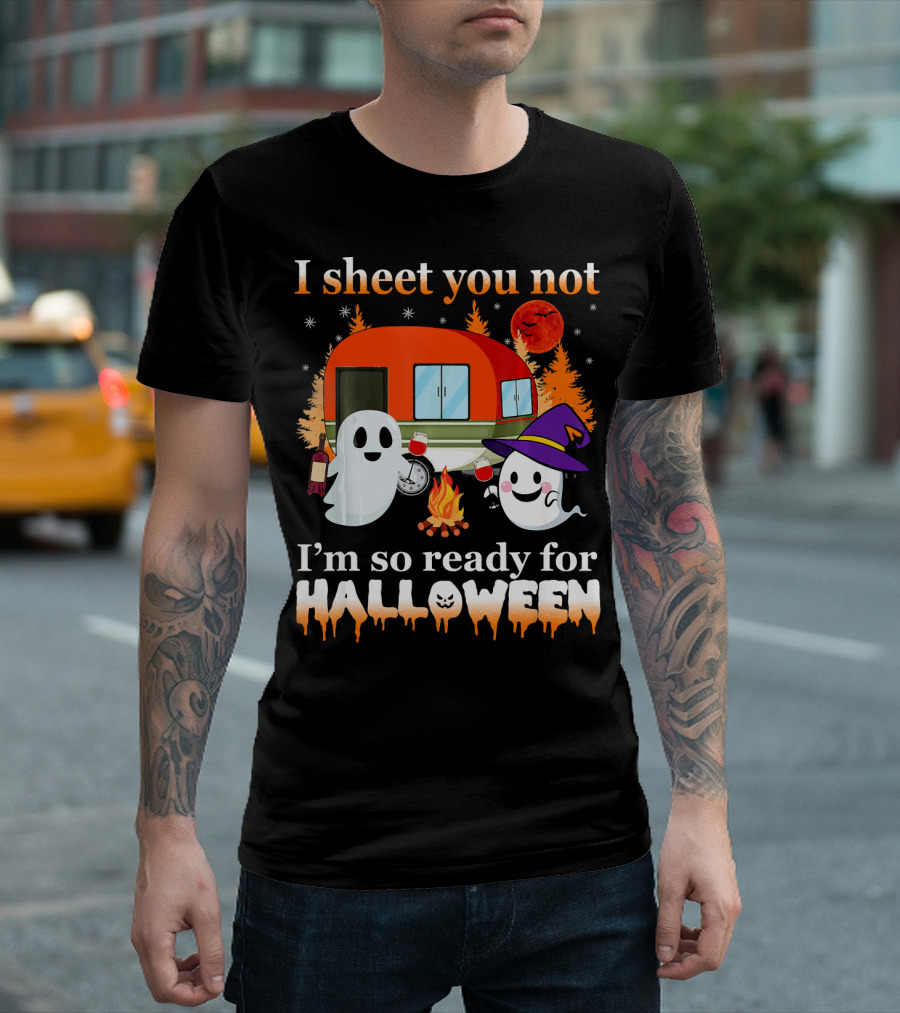 I Sheet You Not I'm So Ready for Halloween Camping with Ghosts T-Shirt