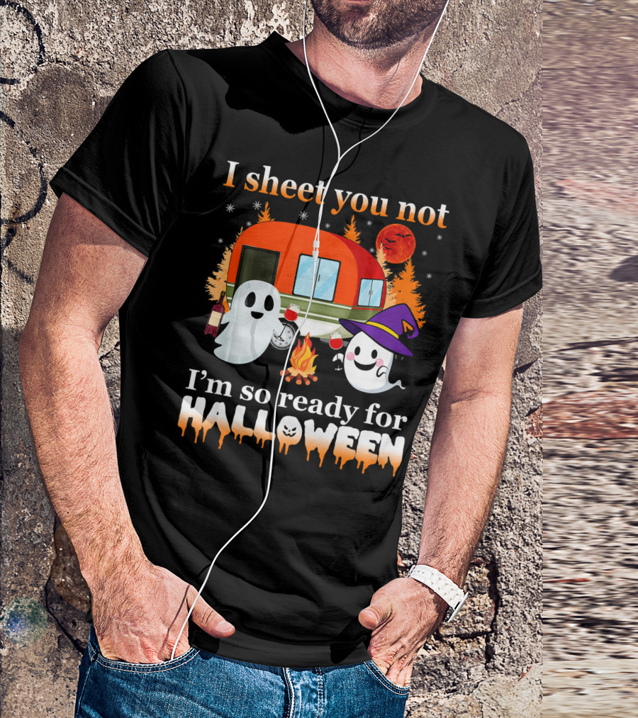 I Sheet You Not I'm So Ready For Halloween Camping With Ghosts T-Shirt