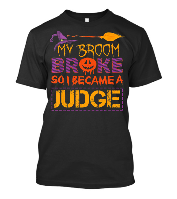 My Broom Broke So I Became A Judge Halloween Pumpkin Hat T-Shirt