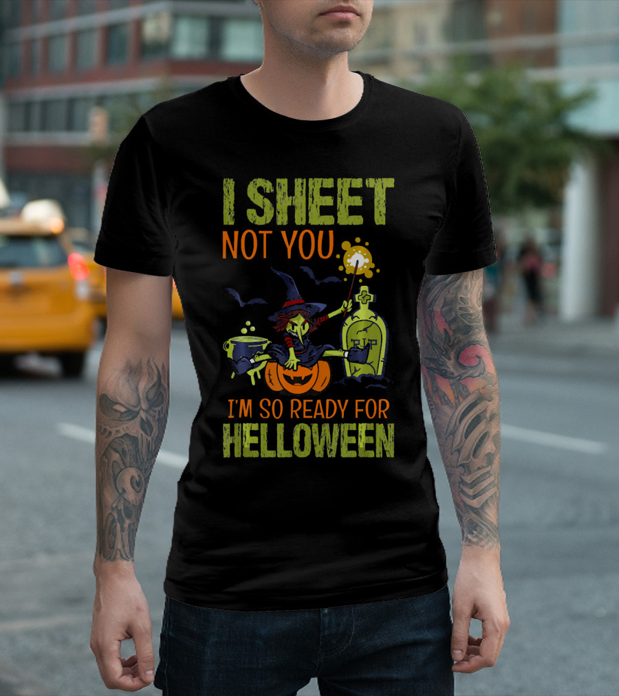 I Sheet Not You Witch Cauldron Potion I'm So Ready for Helloween T-Shirt