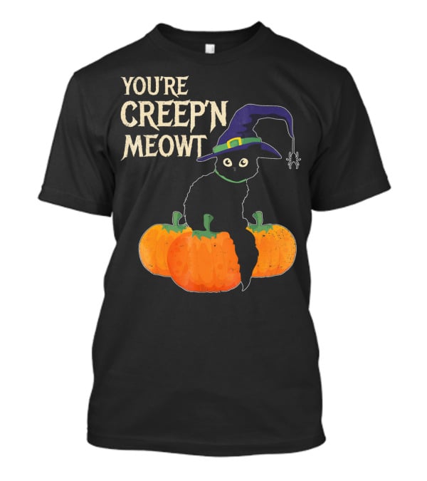 YOU'RE CREEP'N MEOWT Black Cat Halloween Pumpkins Witch Hat Spider T-Shirt
