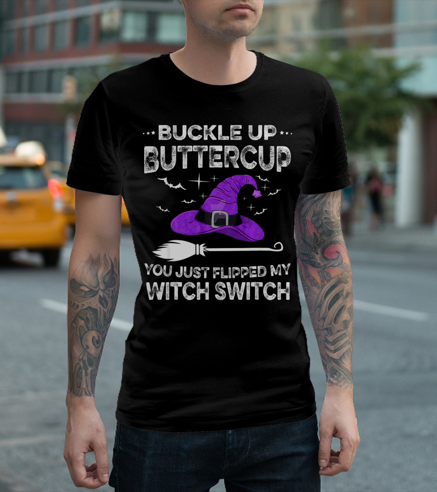 Buckle Up Buttercup You Just Flipped My Witch Switch Halloween T-Shirt