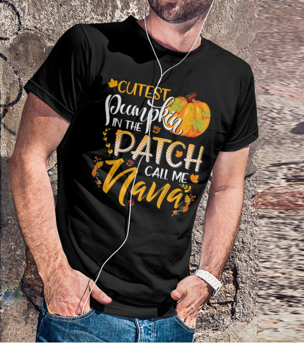 Cutest Pumpkin In The Patch Call Me Nana T-Shirt