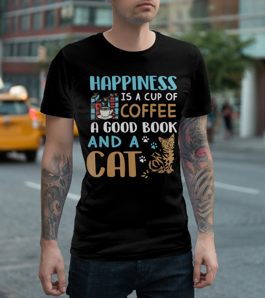 Happiness is a Cup of Coffee a Good Book and a Cat T-Shirt