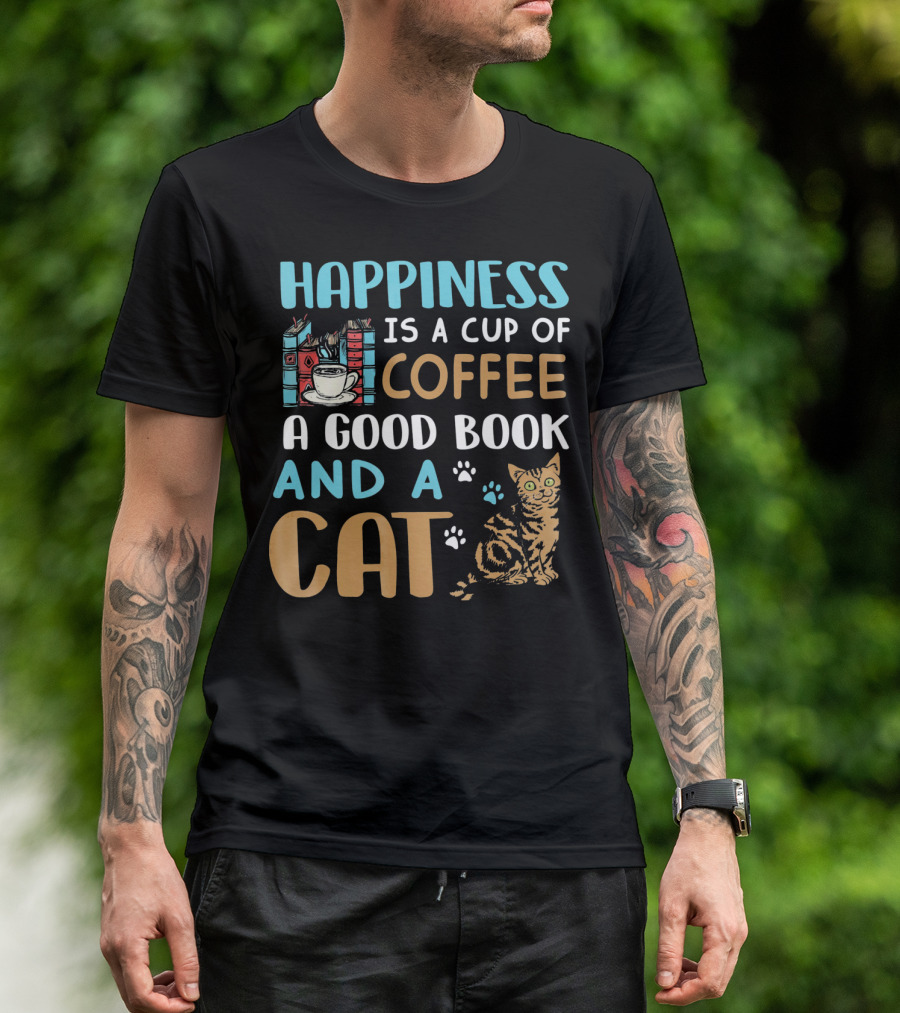 Happiness Is A Cup Of Coffee A Good Book And A Cat T-Shirt