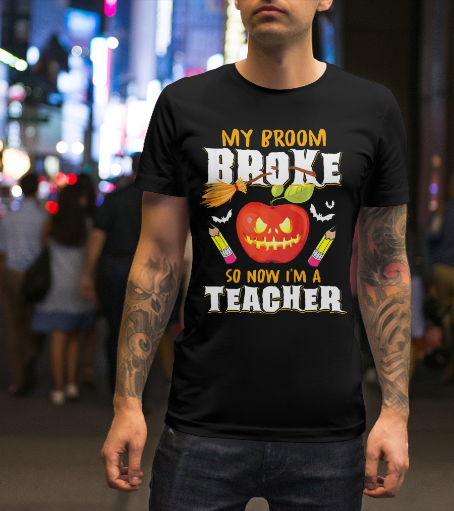 My Broom Broke Apple Pencil Bats Now I'm A Teacher T-Shirt