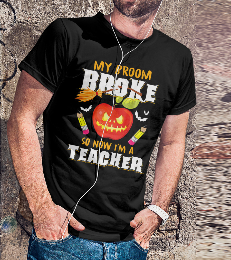 My Broom Broke Apple Pencil Bats Now I'm A Teacher T-Shirt