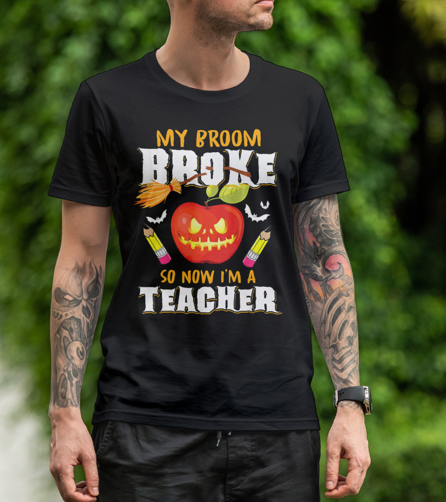 My Broom Broke Apple Pencil Bats Now I'm A Teacher T-Shirt