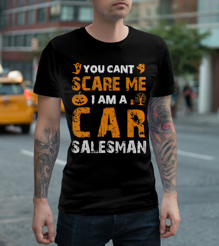 Halloween You Can't Scare Me I Am A Car Salesman T-Shirt