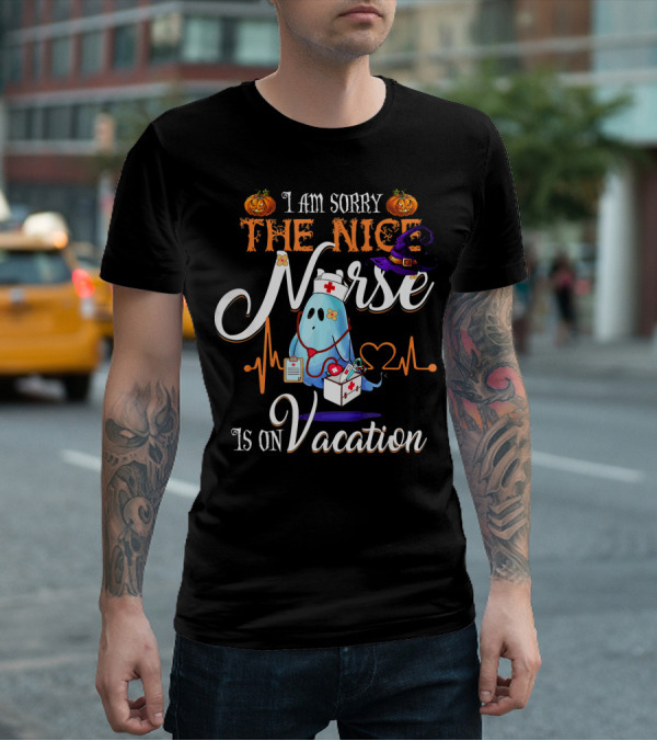 I Am Sorry The Nice Nurse Ghost With Halloween Pumpkin And Witch Hat Is On Vacation T-Shirt
