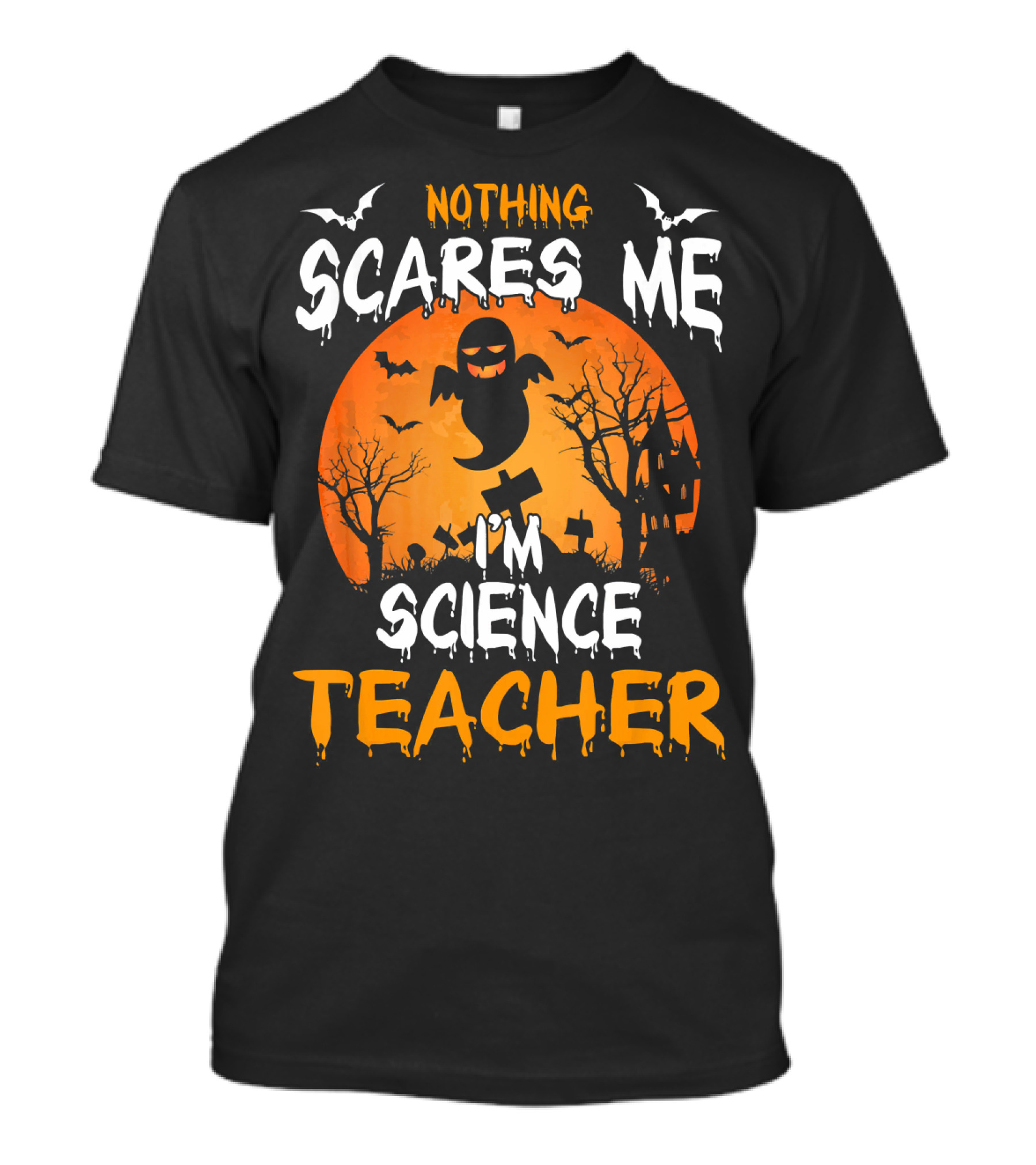Nothing Scares Me I'm Science Teacher Halloween Haunted Trees Bats Ghost Orange Moon T-Shirt