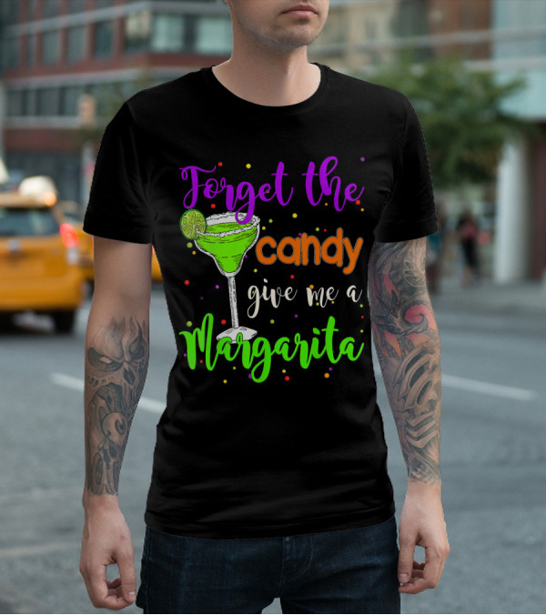 Forget The Candy Give Me A Margarita Cocktail Humor T-Shirt