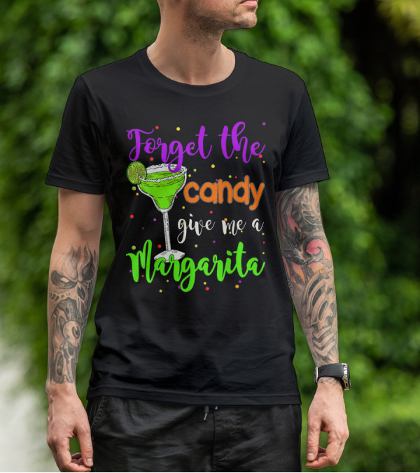 Forget The Candy Give Me A Margarita Cocktail Humor T-Shirt