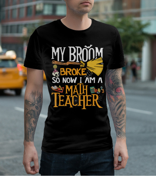 My Broom Broke So Now I Am A Math Teacher Bat Candle Spider T-Shirt