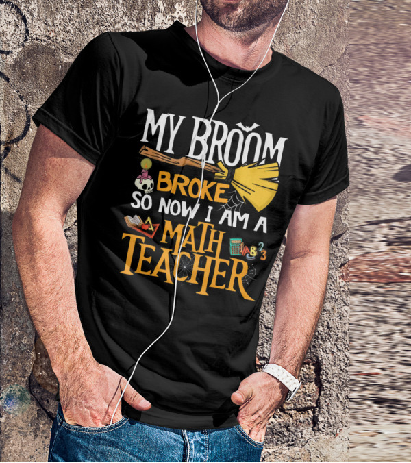 My Broom Broke So Now I Am A Math Teacher Bat Candle Spider T-Shirt