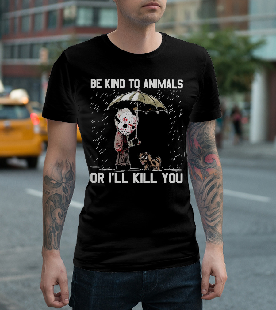 Be Kind to Animals or I'll Kill You Jason Mask with Dog Under Umbrella T-Shirt