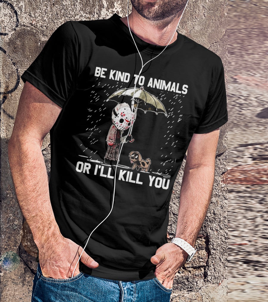 Be Kind To Animals Or I'll Kill You Jason Mask With Dog Under Umbrella T-Shirt