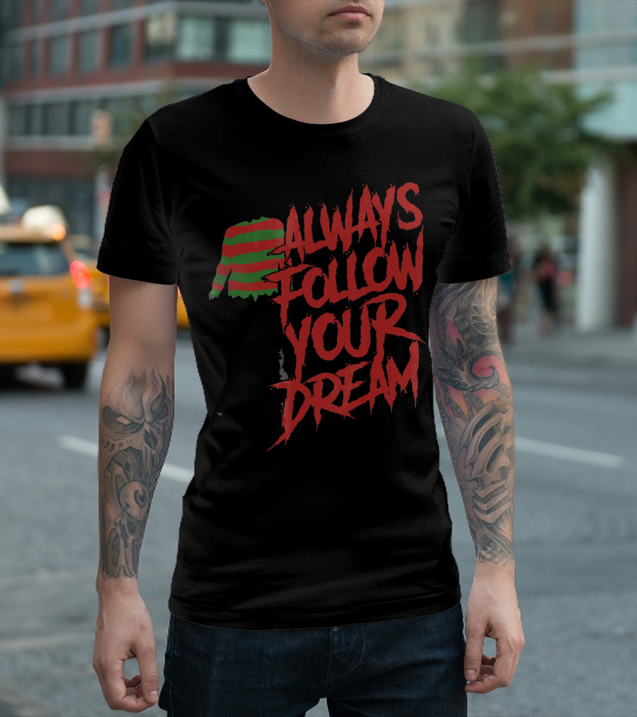 Always Follow Your Dreams Halloween Nightmare T-Shirt