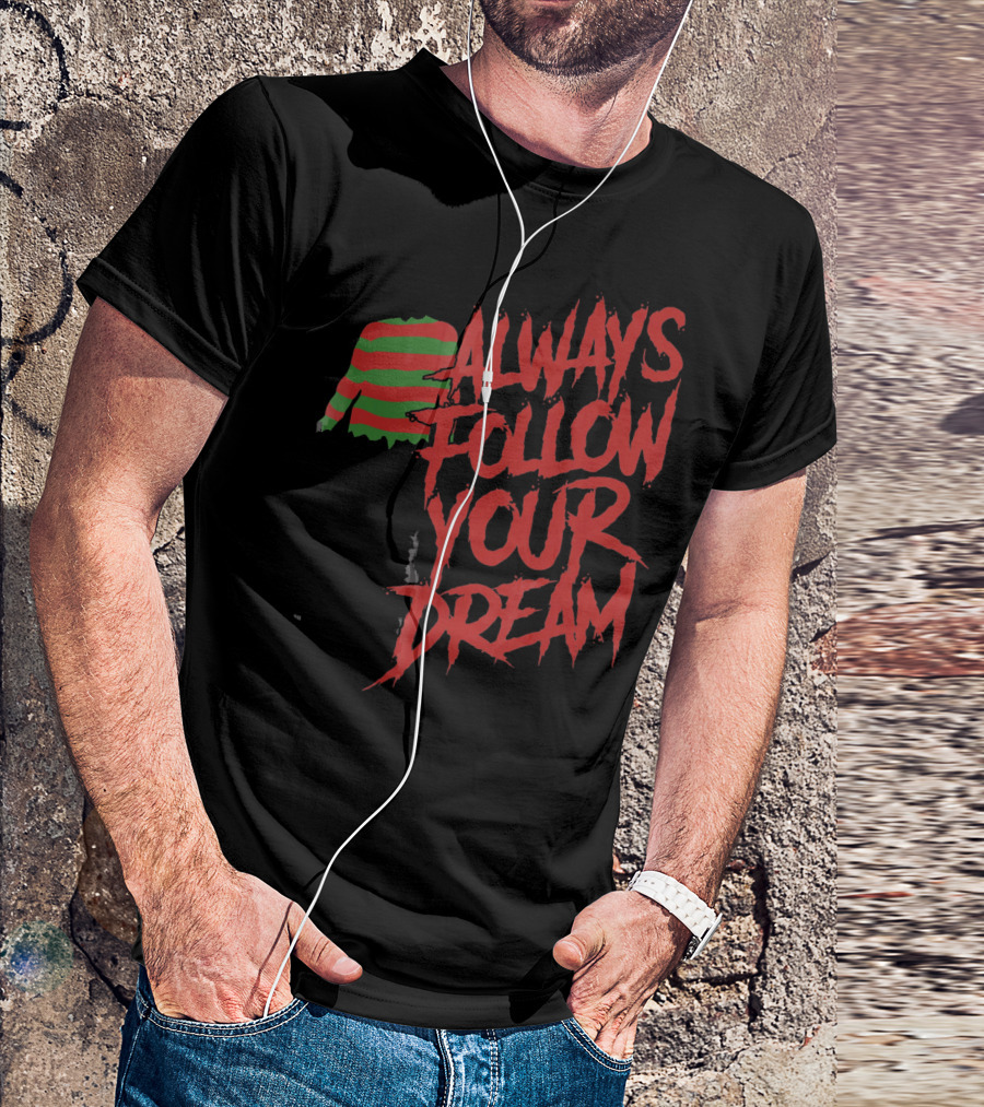 Always Follow Your Dreams Halloween Nightmare T-Shirt