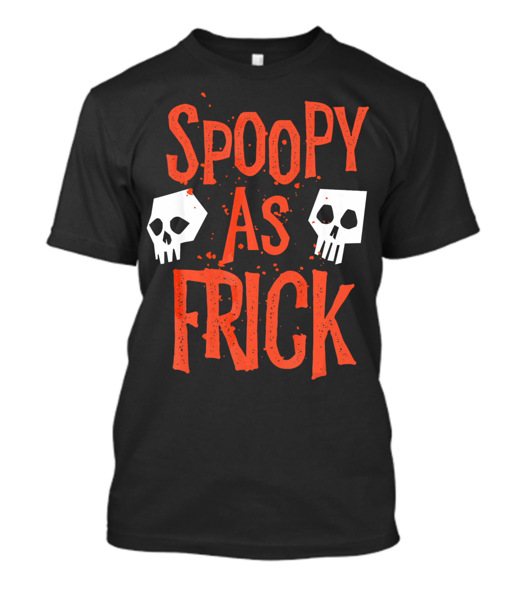 Spoopy As Frick Funny Skulls Spooky Halloween Humor T-Shirt