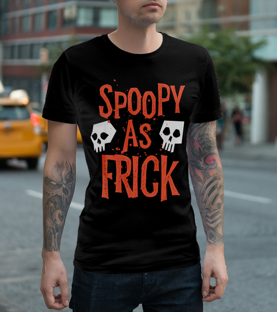Spoopy As Frick Funny Skulls Spooky Halloween Humor T-Shirt