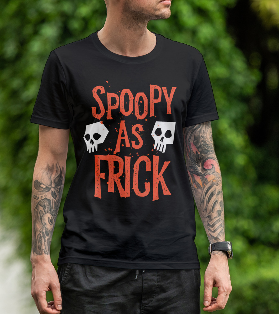 Spoopy As Frick Funny Skulls Spooky Halloween Humor T-Shirt