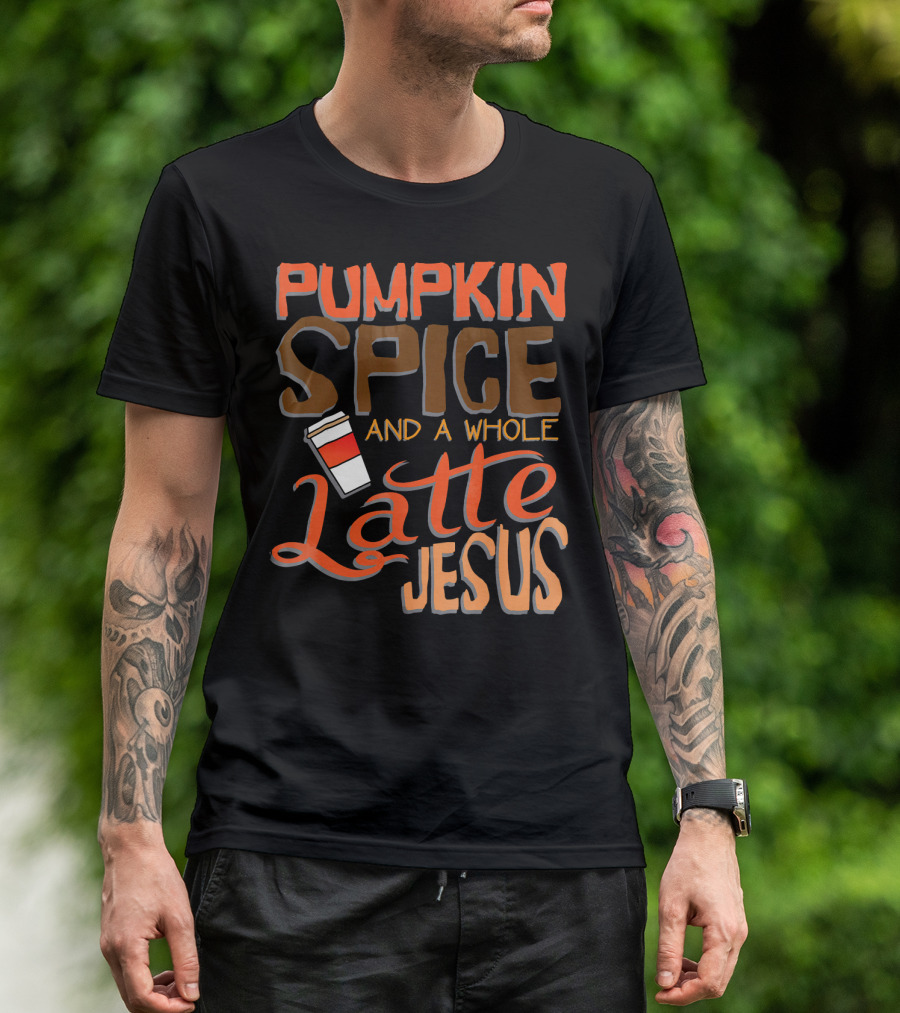 Pumpkin Spice And A Whole Latte Jesus T-Shirt