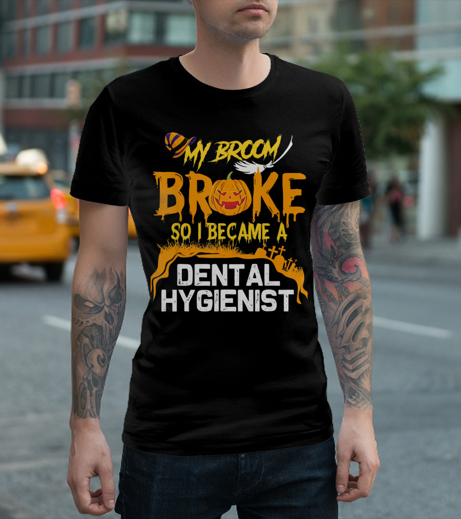 Halloween Costume My Broom Broke So I Became a Dental Hygienist T-Shirt