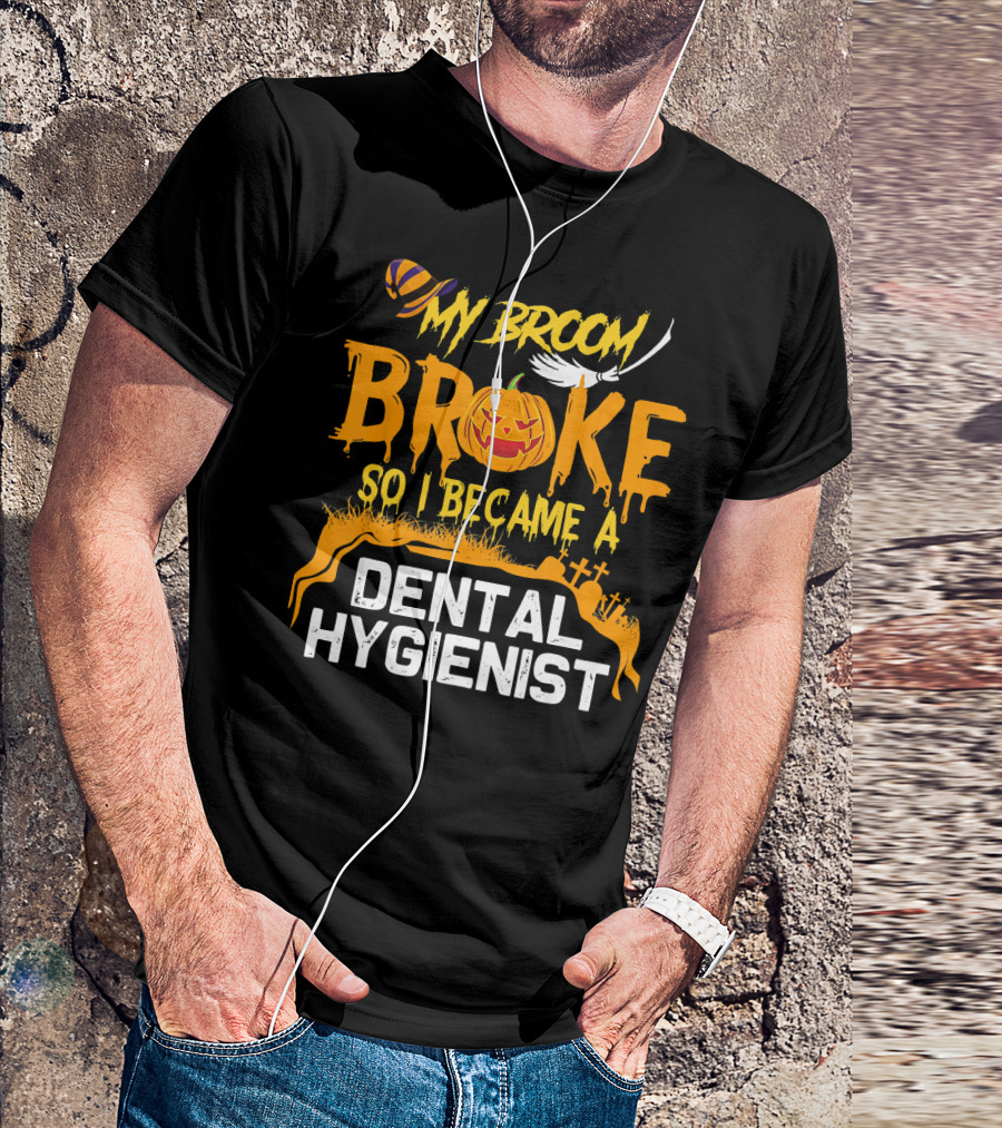 Halloween Costume My Broom Broke So I Became A Dental Hygienist T-Shirt