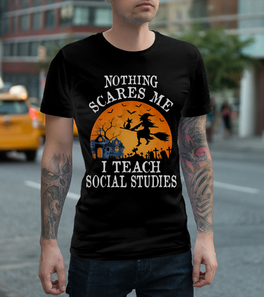 Nothing Scares Me I Teach Social Studies Halloween Witch and Haunted House Scene T-Shirt