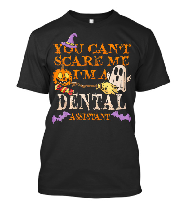 You Can't Scare Me I'm A Dental Assistant Halloween Pumpkin Ghost Bats T-Shirt