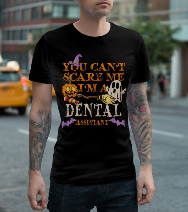 You Can't Scare Me I'm A Dental Assistant Halloween Pumpkin Ghost Bats T-Shirt