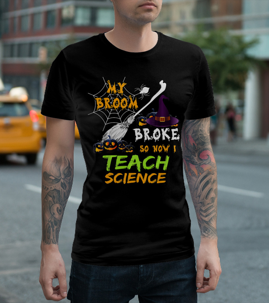 My Broom Broke Halloween Witch Hat Teach Science T-Shirt