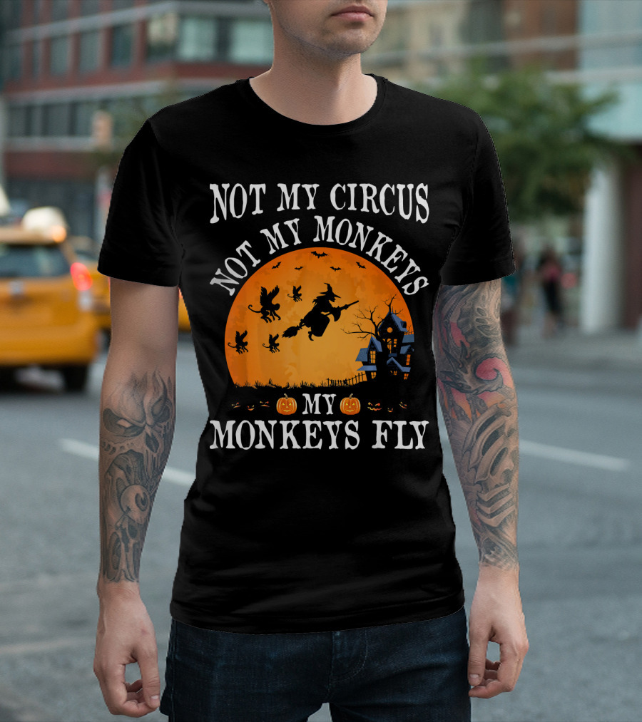 Not My Circus Not My Monkeys My Monkeys Fly Halloween Witch Bats🎃 T-Shirt
