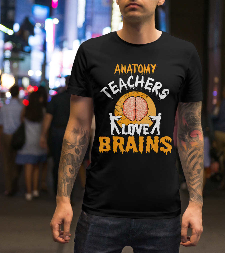 Anatomy Teachers Love Brains Halloween Zombie T-Shirt