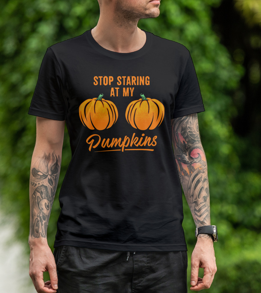 Stop Staring At My Pumpkins Halloween Humor T-Shirt