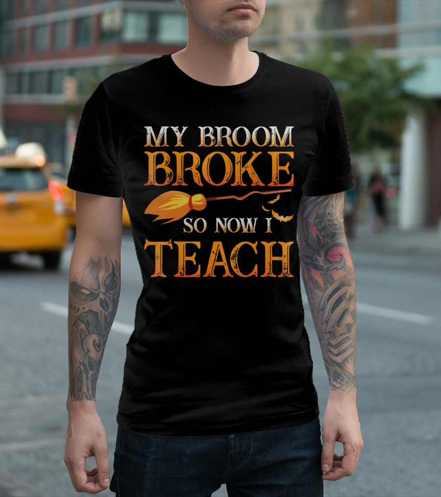 My Broom Broke So Now I Teach T-Shirt