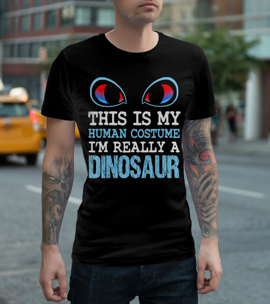 This Is My Human Costume I'm Really a Dinosaur Funny Cute Be T-Shirt