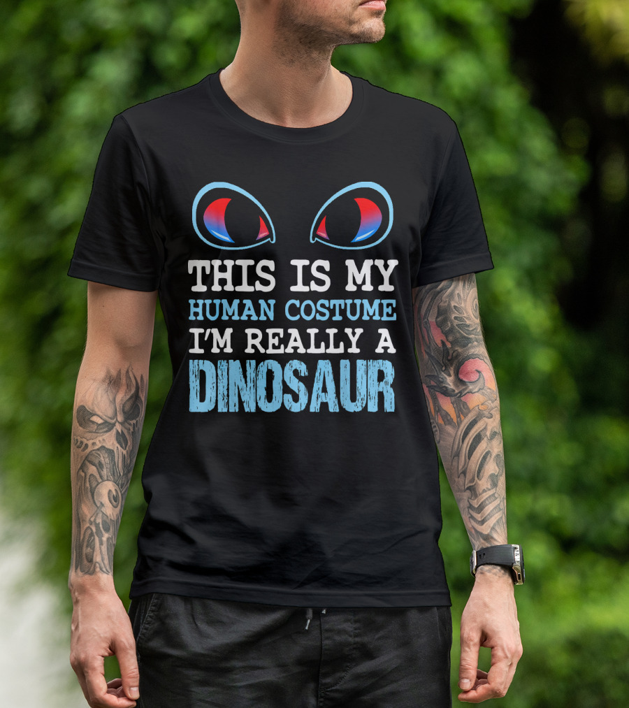 This Is My Human Costume I'm Really A Dinosaur Funny Cute Be T-Shirt