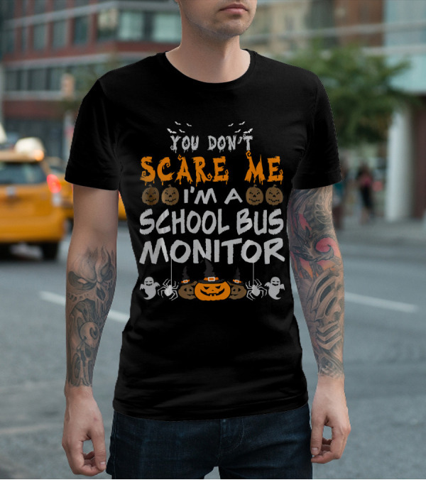 You Don't Scare Me I'm A School Bus Monitor Halloween T-Shirt